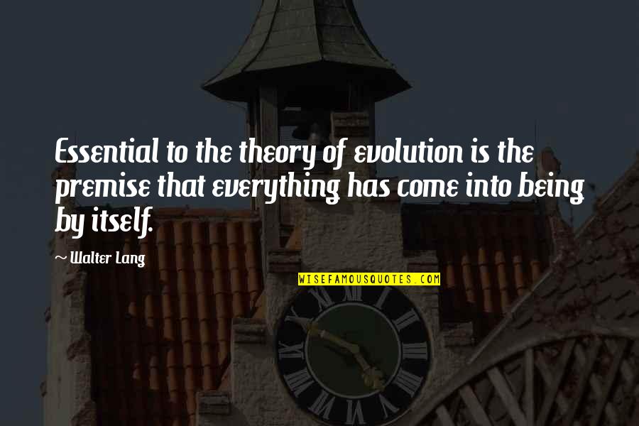 Zoubir Belkhir Quotes By Walter Lang: Essential to the theory of evolution is the