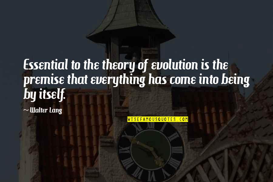 Zoubir Belkhir Quotes By Walter Lang: Essential to the theory of evolution is the Zoubir Belkhir Quotes By Walter Lang: Essential to the theory of evolution is the