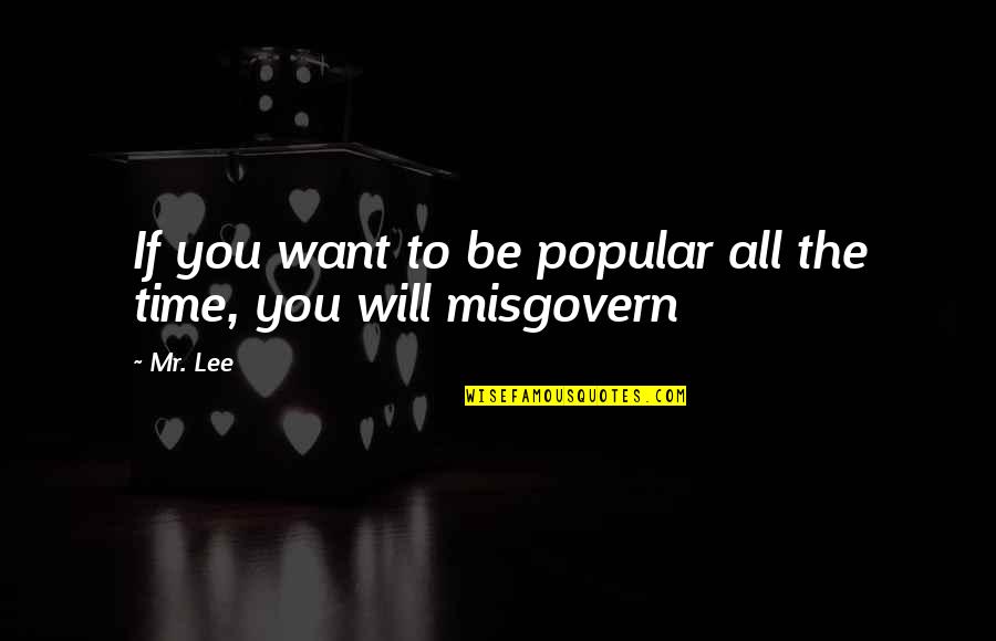 Zouine Quotes By Mr. Lee: If you want to be popular all the