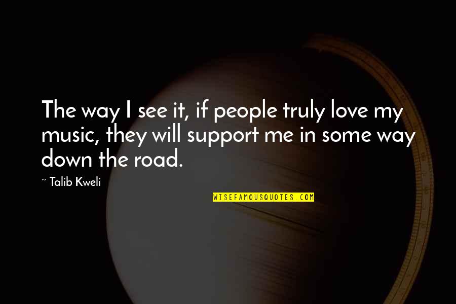 Zouitina Quotes By Talib Kweli: The way I see it, if people truly Zouitina Quotes By Talib Kweli: The way I see it, if people truly