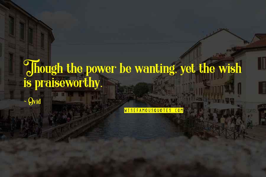 Zoulikha Nasri Quotes By Ovid: Though the power be wanting, yet the wish