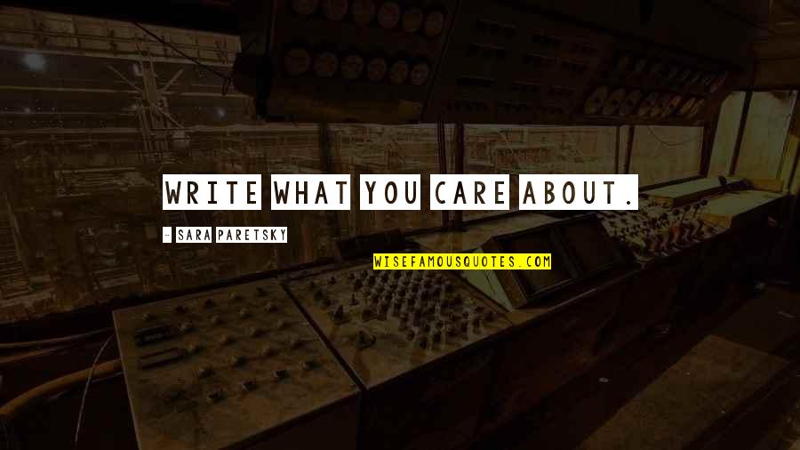 Zoumpoulia Quotes By Sara Paretsky: Write what you care about.