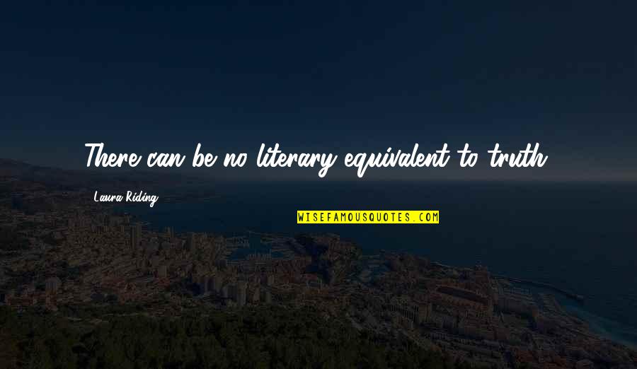 Zounar Filmy Quotes By Laura Riding: There can be no literary equivalent to truth. Zounar Filmy Quotes By Laura Riding: There can be no literary equivalent to truth.