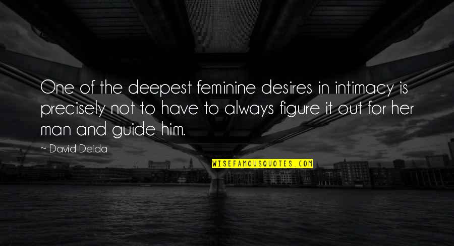 Zounar Miroslav Quotes By David Deida: One of the deepest feminine desires in intimacy