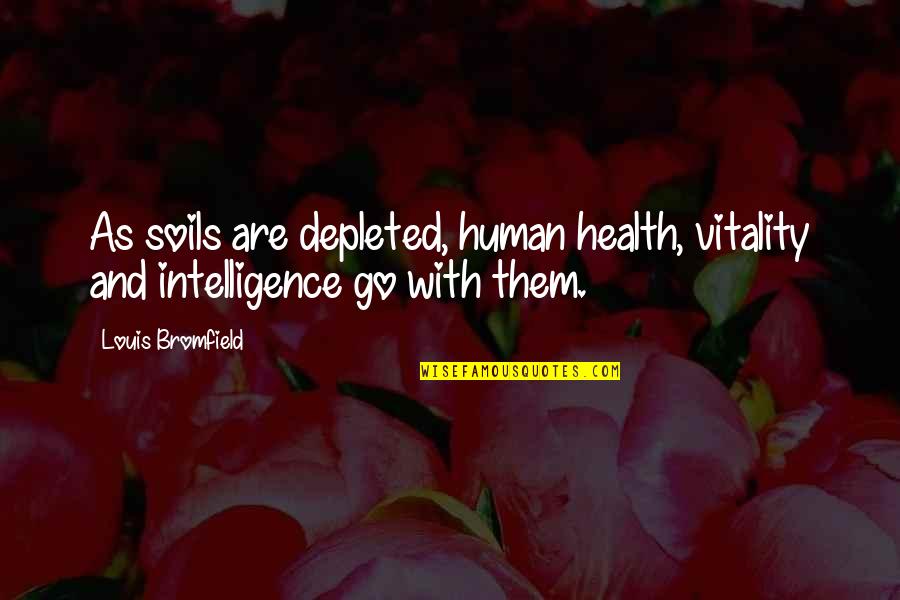 Zounds Hearing Quotes By Louis Bromfield: As soils are depleted, human health, vitality and