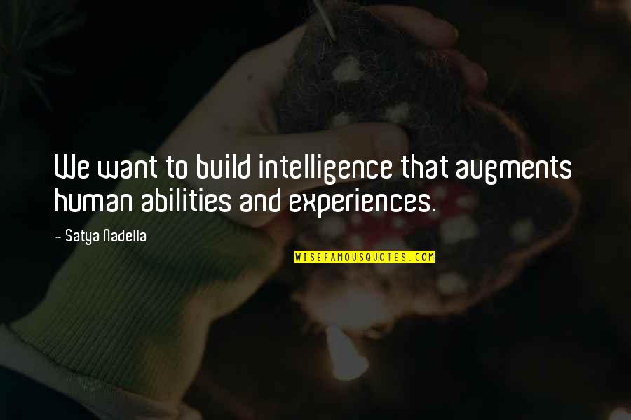 Zounds Hearing Quotes By Satya Nadella: We want to build intelligence that augments human