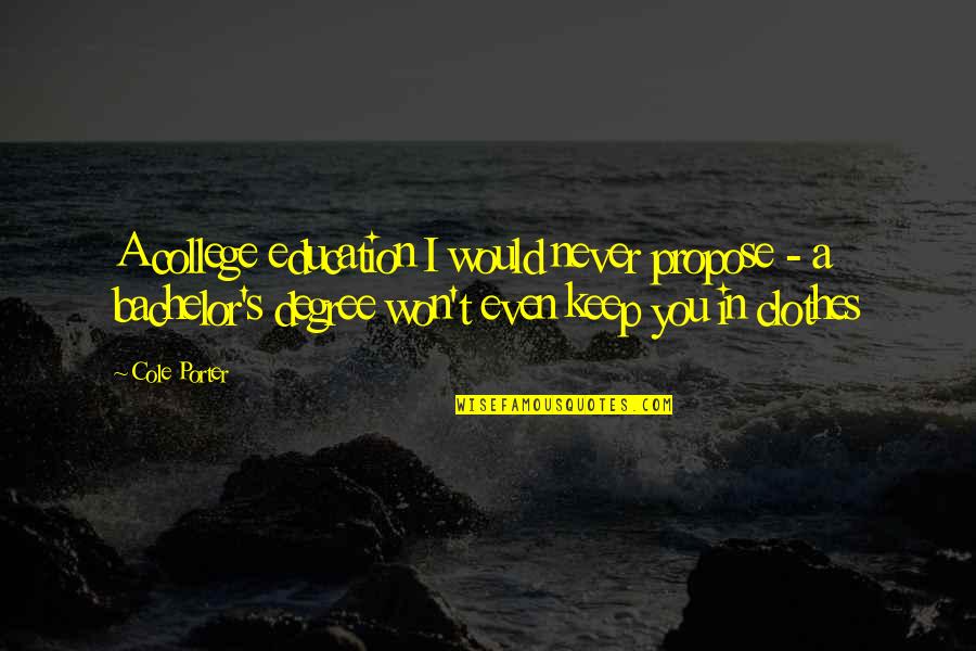 Zounds Music Quotes By Cole Porter: A college education I would never propose -