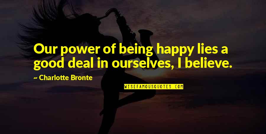 Zoupas Middleton Quotes By Charlotte Bronte: Our power of being happy lies a good Zoupas Middleton Quotes By Charlotte Bronte: Our power of being happy lies a good