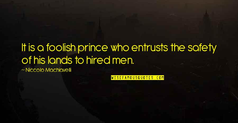 Zourab Tsiskaridze Quotes By Niccolo Machiavelli: It is a foolish prince who entrusts the