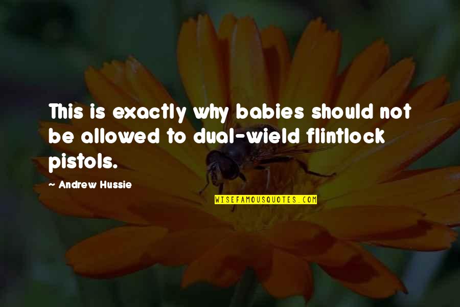 Zoutewelle Surveyors Quotes By Andrew Hussie: This is exactly why babies should not be