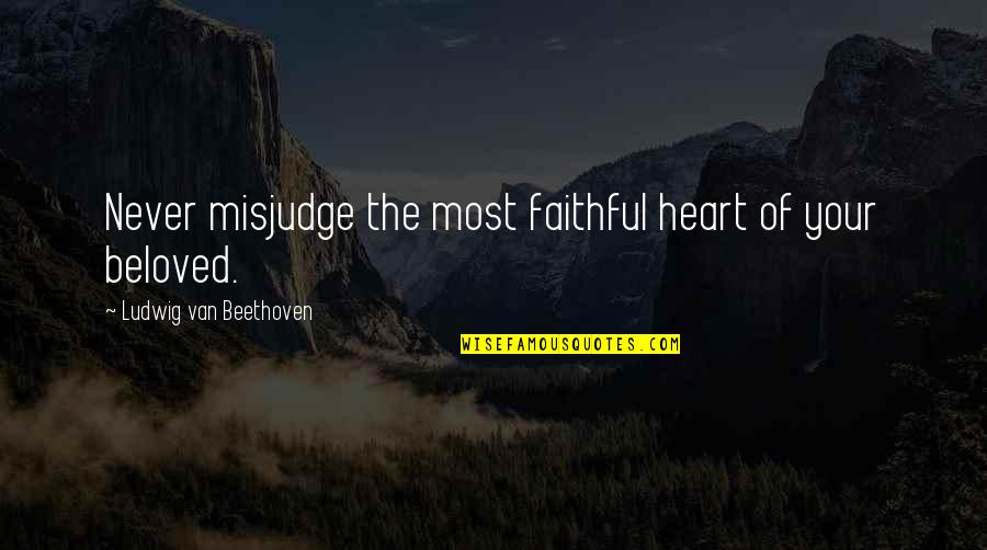 Zoutewelle Surveyors Quotes By Ludwig Van Beethoven: Never misjudge the most faithful heart of your Zoutewelle Surveyors Quotes By Ludwig Van Beethoven: Never misjudge the most faithful heart of your