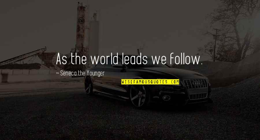 Zoveel Synoniem Quotes By Seneca The Younger: As the world leads we follow.