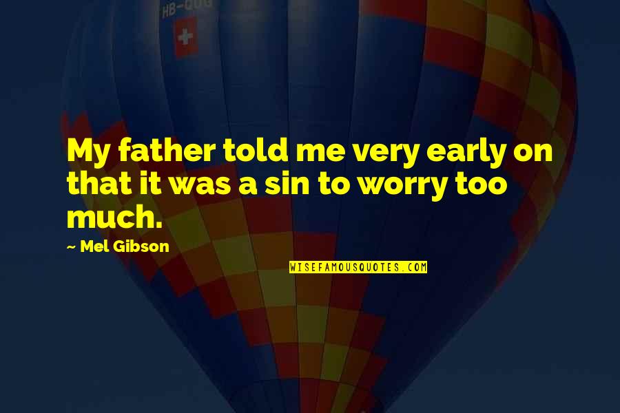 Zoverlex Quotes By Mel Gibson: My father told me very early on that