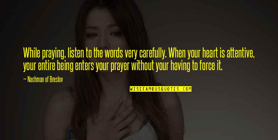 Zoverlex Quotes By Nachman Of Breslov: While praying, listen to the words very carefully. Zoverlex Quotes By Nachman Of Breslov: While praying, listen to the words very carefully.