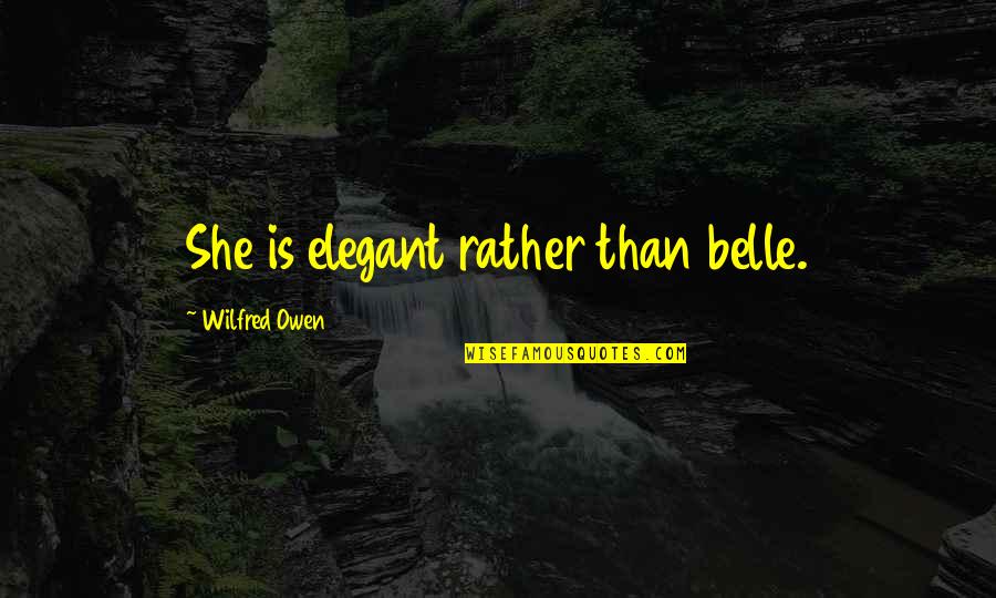 Zoverlex Quotes By Wilfred Owen: She is elegant rather than belle. Zoverlex Quotes By Wilfred Owen: She is elegant rather than belle.