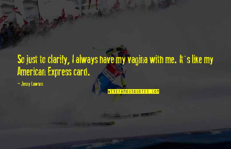 Zovko Company Quotes By Jenny Lawson: So just to clarify, I always have my Zovko Company Quotes By Jenny Lawson: So just to clarify, I always have my