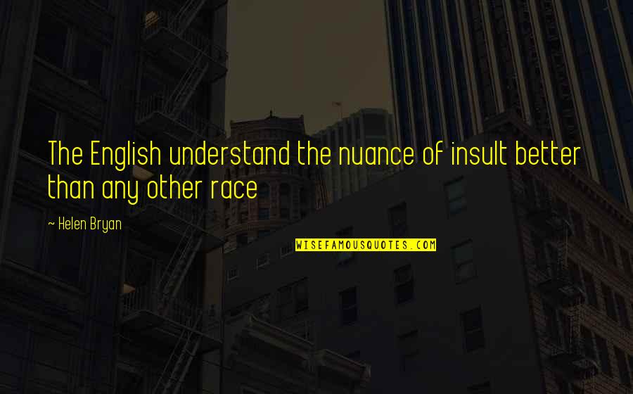 Zowel Engels Quotes By Helen Bryan: The English understand the nuance of insult better