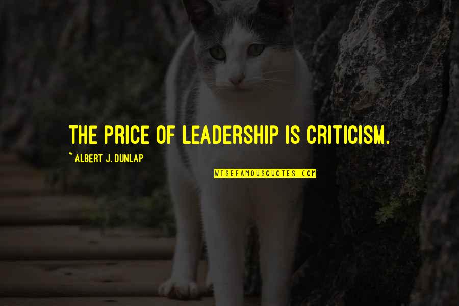 Zowie Fk1 Quotes By Albert J. Dunlap: The price of leadership is criticism. Zowie Fk1 Quotes By Albert J. Dunlap: The price of leadership is criticism.