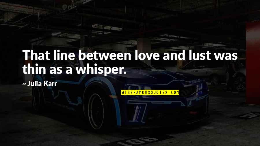 Zowie Fk1 Quotes By Julia Karr: That line between love and lust was thin
