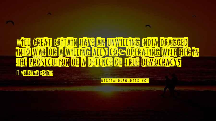 Zowie Fk2 Quotes By Mahatma Gandhi: Will Great Britain have an unwilling India dragged