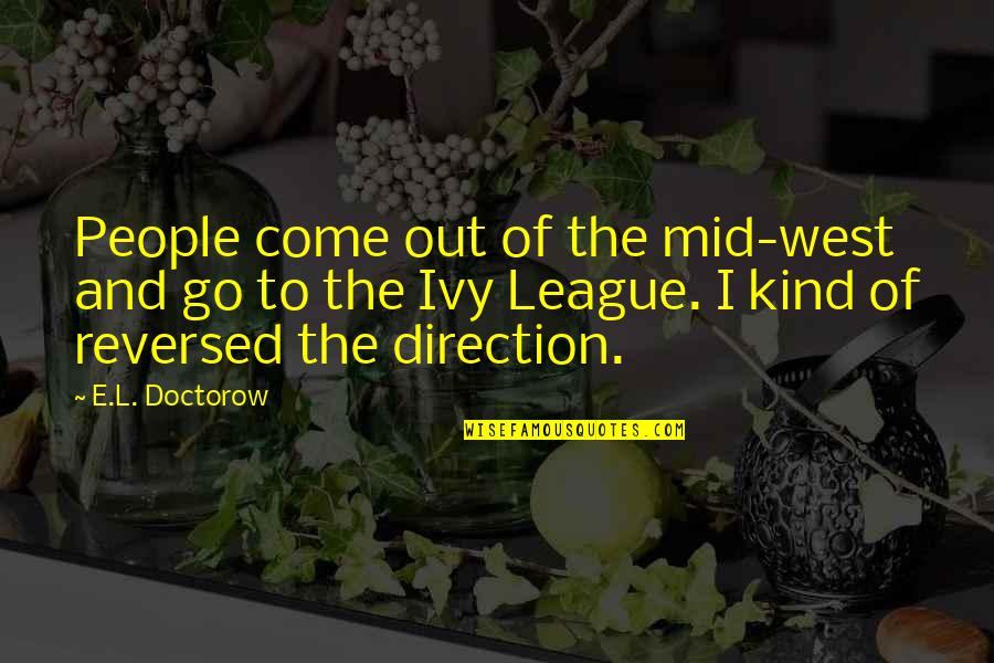 Zowie S2 Quotes By E.L. Doctorow: People come out of the mid-west and go Zowie S2 Quotes By E.L. Doctorow: People come out of the mid-west and go