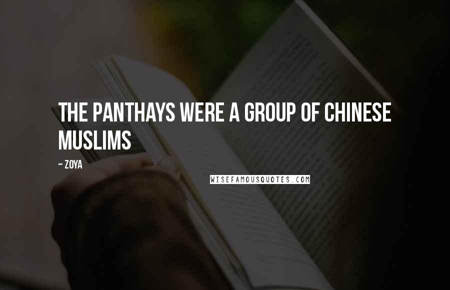 Zoya quotes: The Panthays were a group of Chinese Muslims