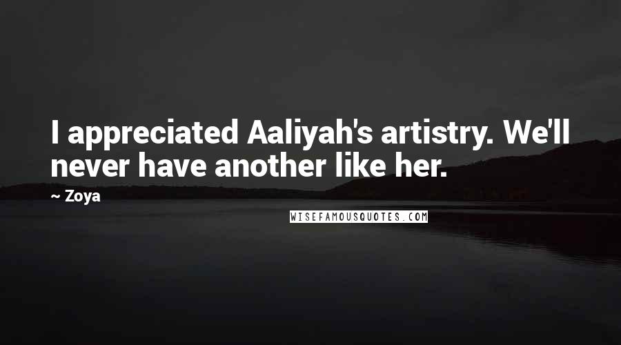 Zoya quotes: I appreciated Aaliyah's artistry. We'll never have another like her.