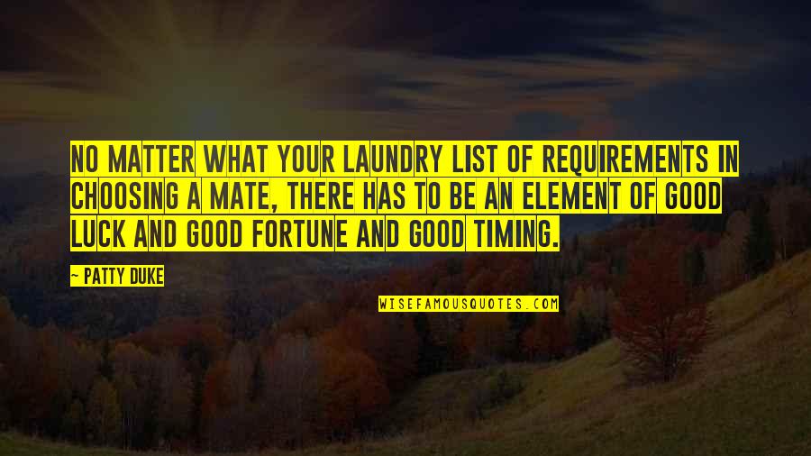 Zoyd Plas Quotes By Patty Duke: No matter what your laundry list of requirements Zoyd Plas Quotes By Patty Duke: No matter what your laundry list of requirements