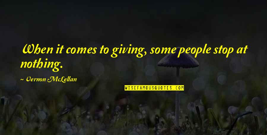 Zoyd Plas Quotes By Vernon McLellan: When it comes to giving, some people stop Zoyd Plas Quotes By Vernon McLellan: When it comes to giving, some people stop