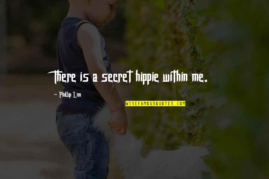 Zoyd Quotes By Phillip Lim: There is a secret hippie within me. Zoyd Quotes By Phillip Lim: There is a secret hippie within me.