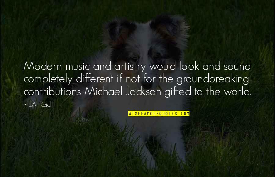 Zpadnout Quotes By L.A. Reid: Modern music and artistry would look and sound Zpadnout Quotes By L.A. Reid: Modern music and artistry would look and sound