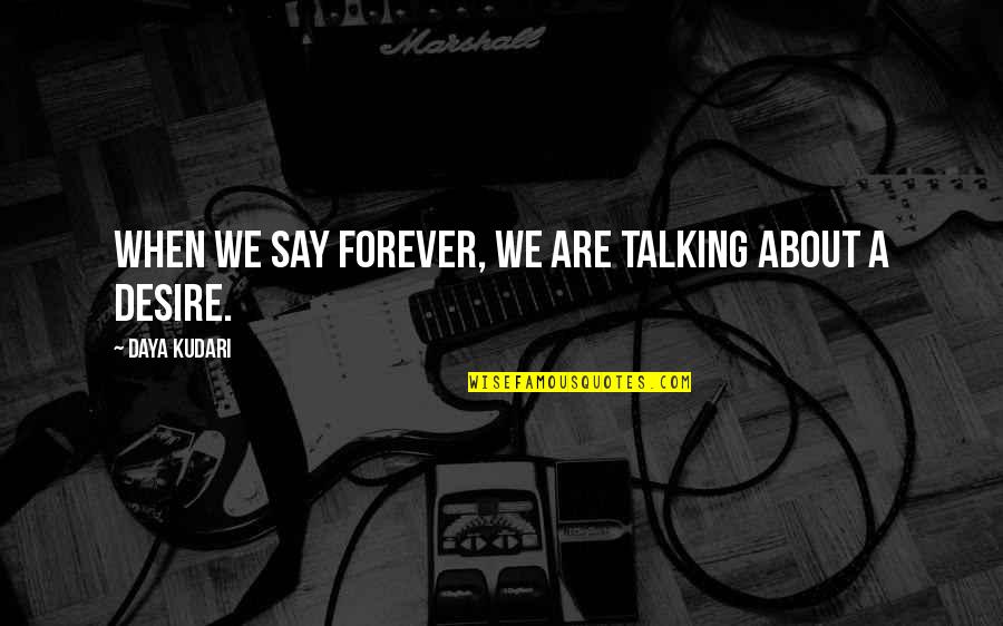 Zpt Adalah Quotes By Daya Kudari: When we say forever, we are talking about Zpt Adalah Quotes By Daya Kudari: When we say forever, we are talking about