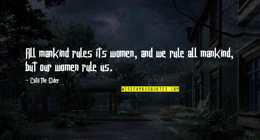 Zr N Spermi Quotes By Cato The Elder: All mankind rules its women, and we rule