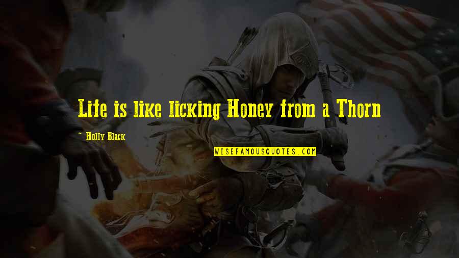 Zr Rated Quotes By Holly Black: Life is like licking Honey from a Thorn Zr Rated Quotes By Holly Black: Life is like licking Honey from a Thorn