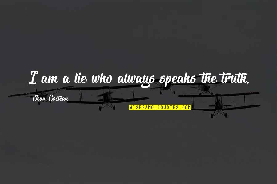 Zr Rated Quotes By Jean Cocteau: I am a lie who always speaks the Zr Rated Quotes By Jean Cocteau: I am a lie who always speaks the