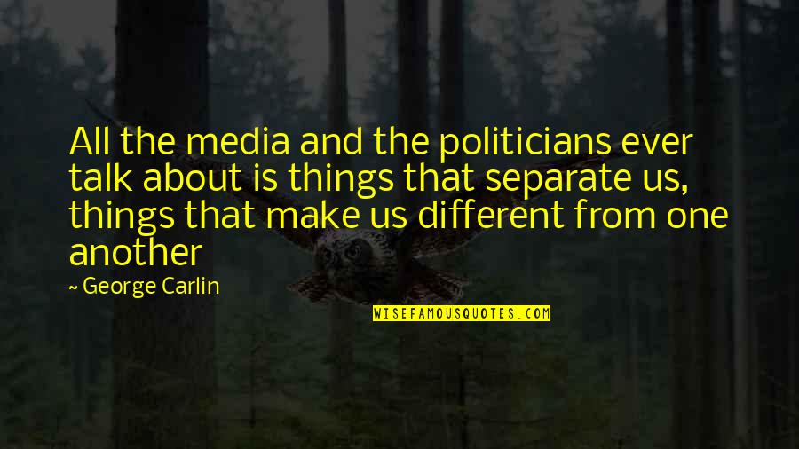 Zra Tpin Quotes By George Carlin: All the media and the politicians ever talk