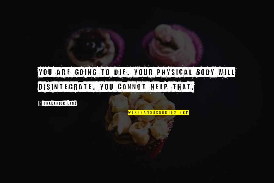 Zradio Quotes By Frederick Lenz: You are going to die. Your physical body