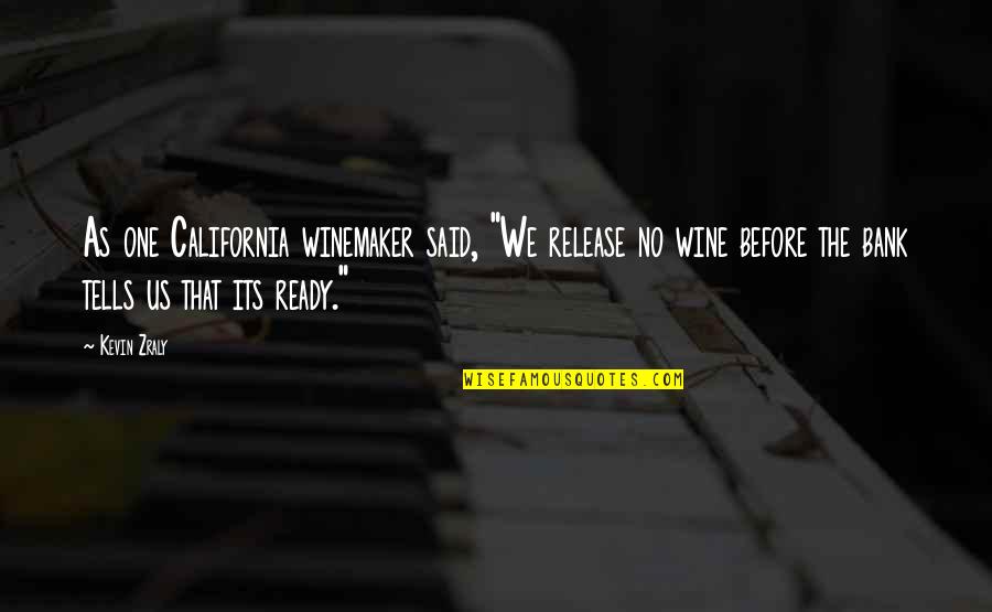 Zraly's Quotes By Kevin Zraly: As one California winemaker said, "We release no Zraly's Quotes By Kevin Zraly: As one California winemaker said, "We release no