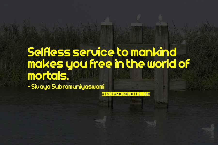 Zraly's Quotes By Sivaya Subramuniyaswami: Selfless service to mankind makes you free in Zraly's Quotes By Sivaya Subramuniyaswami: Selfless service to mankind makes you free in