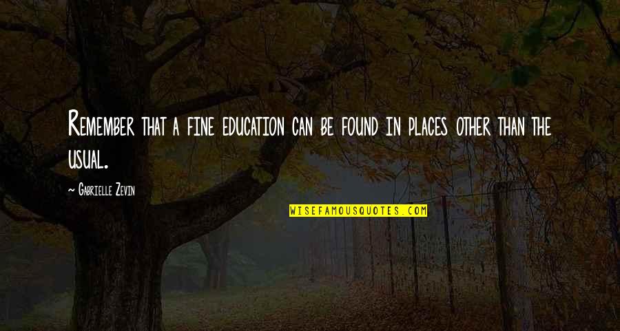 Zran Quotes By Gabrielle Zevin: Remember that a fine education can be found