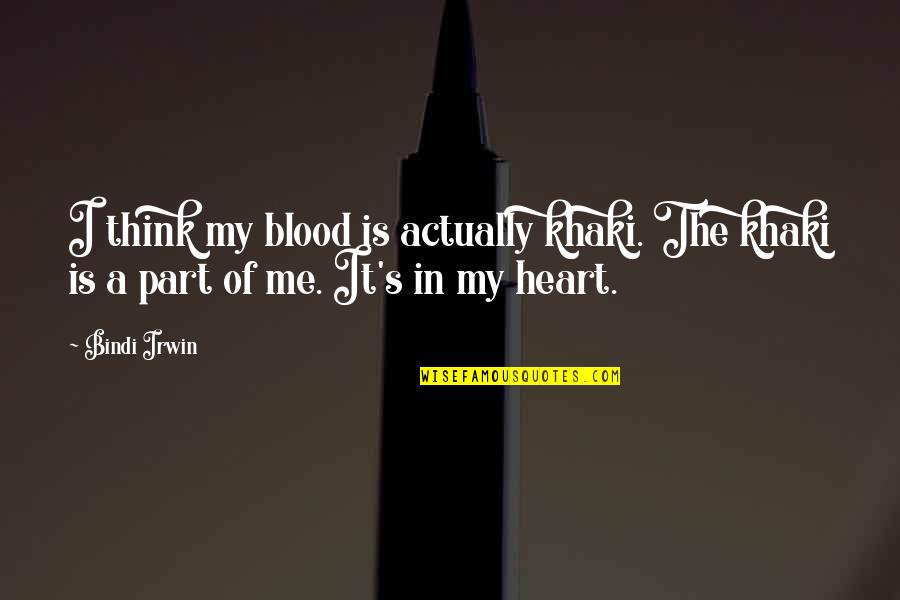 Zrazu Receptas Quotes By Bindi Irwin: I think my blood is actually khaki. The