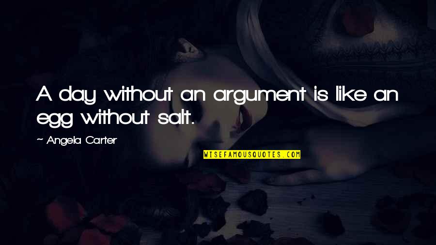 Zrebar Hawramy Quotes By Angela Carter: A day without an argument is like an