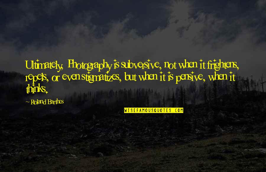 Zrebar Hawramy Quotes By Roland Barthes: Ultimately, Photography is subversive, not when it frightens,