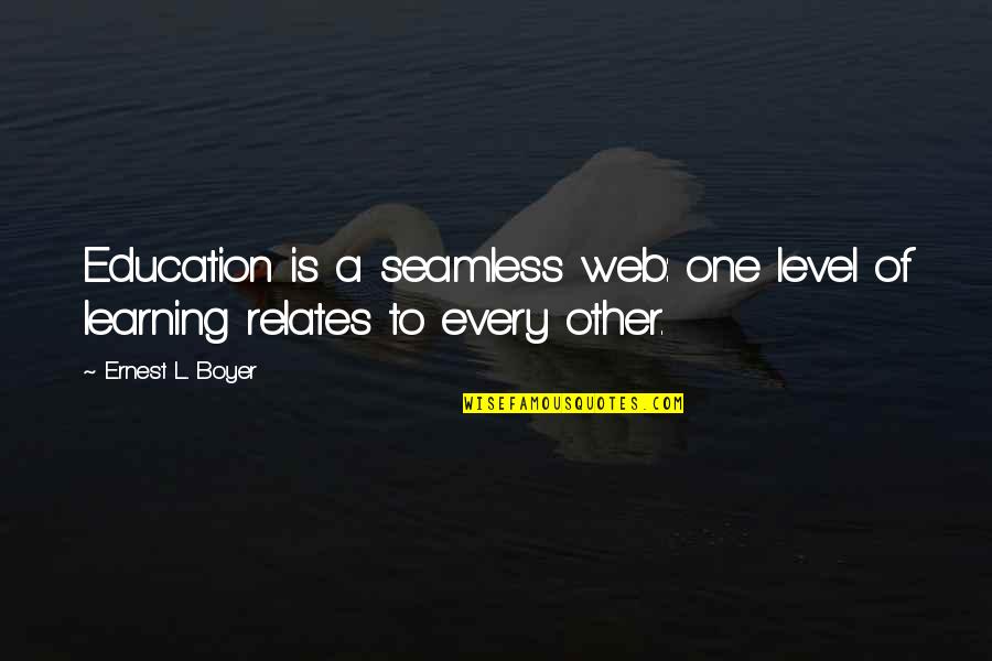 Zrebar Lake Quotes By Ernest L. Boyer: Education is a seamless web: one level of