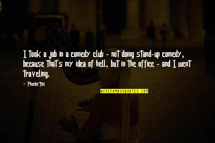 Zreik Origin Quotes By Phoebe Fox: I took a job in a comedy club Zreik Origin Quotes By Phoebe Fox: I took a job in a comedy club
