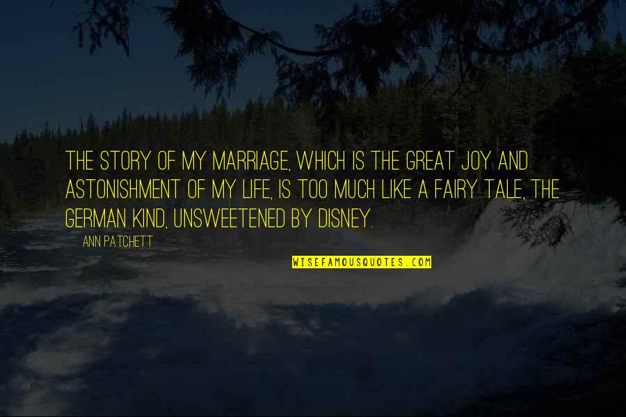 Zrela Rabarbara Quotes By Ann Patchett: The story of my marriage, which is the Zrela Rabarbara Quotes By Ann Patchett: The story of my marriage, which is the