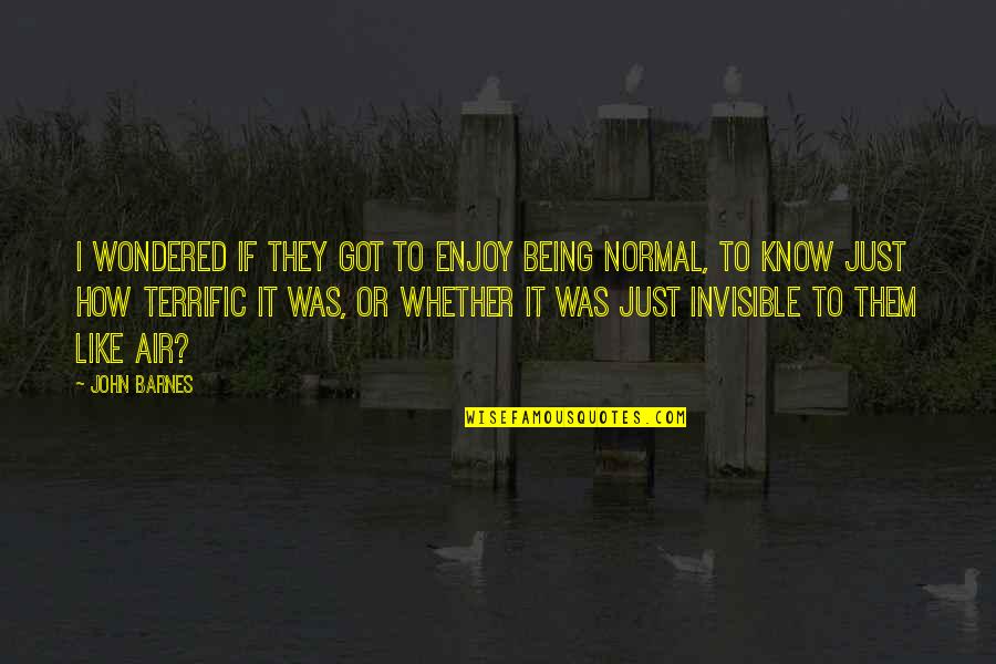 Zrela Rabarbara Quotes By John Barnes: I wondered if they got to enjoy being