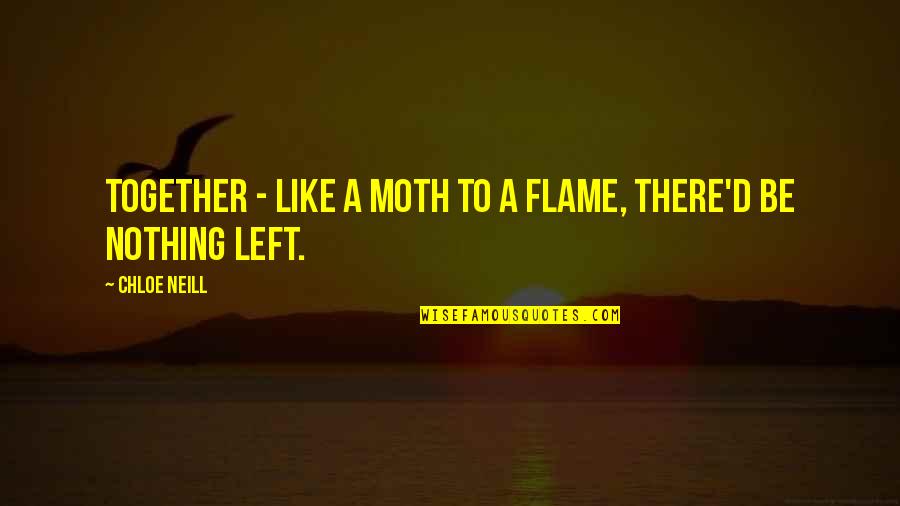 Zrele Dame Quotes By Chloe Neill: Together - like a moth to a flame,