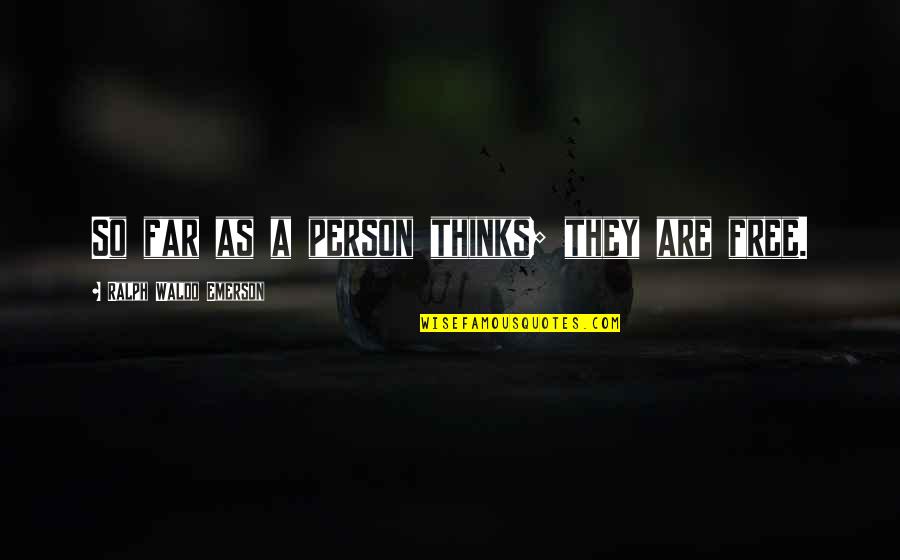 Zrele Dame Quotes By Ralph Waldo Emerson: So far as a person thinks; they are Zrele Dame Quotes By Ralph Waldo Emerson: So far as a person thinks; they are