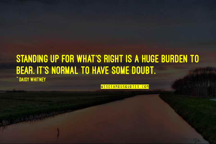 Zren Quotes By Daisy Whitney: Standing up for what's right is a huge
